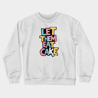 Let Them Eat Cake Crewneck Sweatshirt